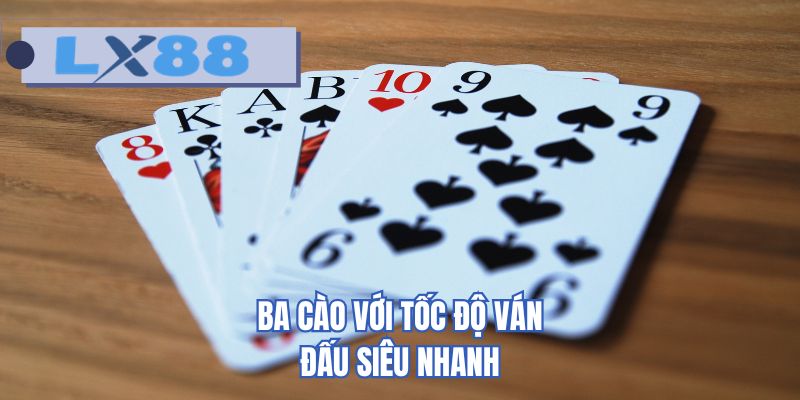 Ba cào với tốc độ ván đấu siêu nhanh