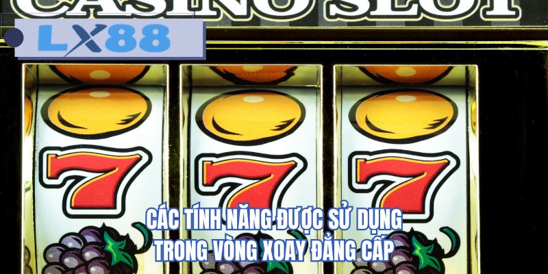 Các tính năng được sử dụng trong vòng xoay đẳng cấp