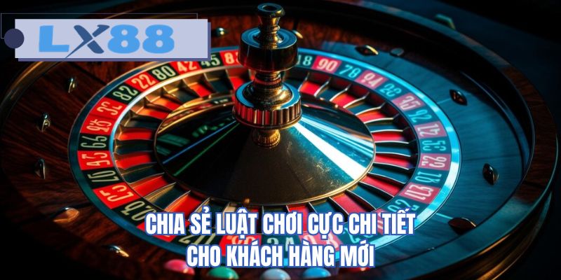 Chia sẻ luật chơi cực chi tiết cho khách hàng mới