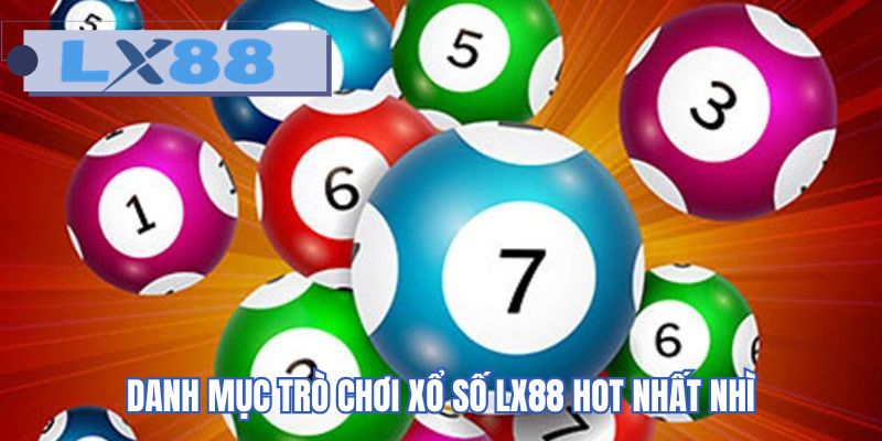 Danh mục trò chơi xổ số LX88 hot nhất nhì