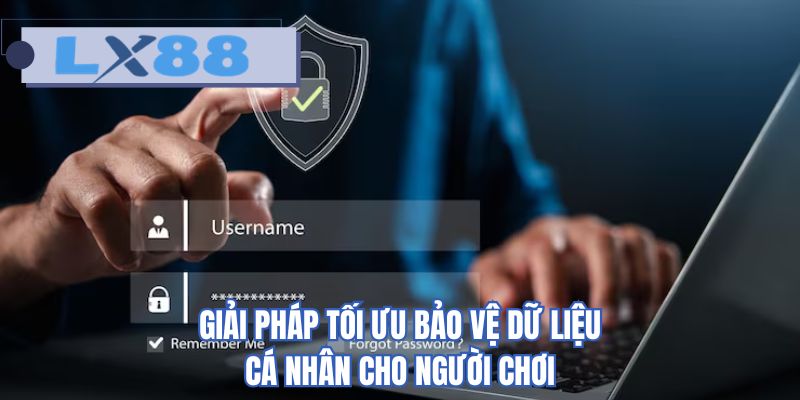 Giải pháp tối ưu bảo vệ dữ liệu cá nhân cho người chơi