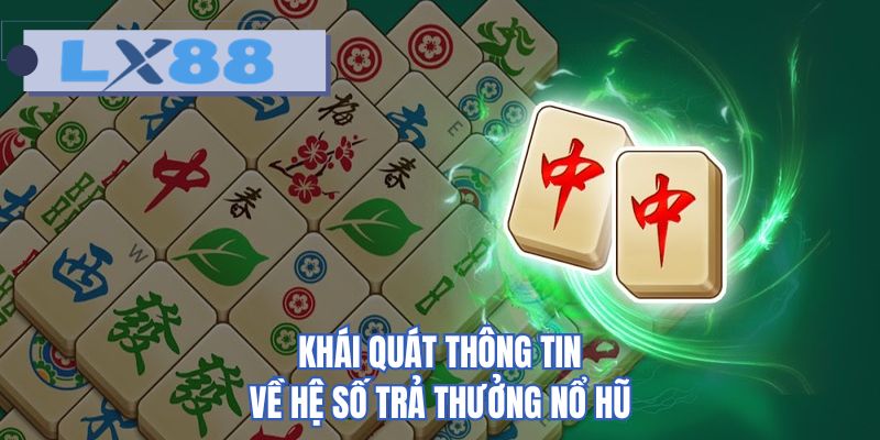 Khái quát thông tin về hệ số trả thưởng nổ hũ