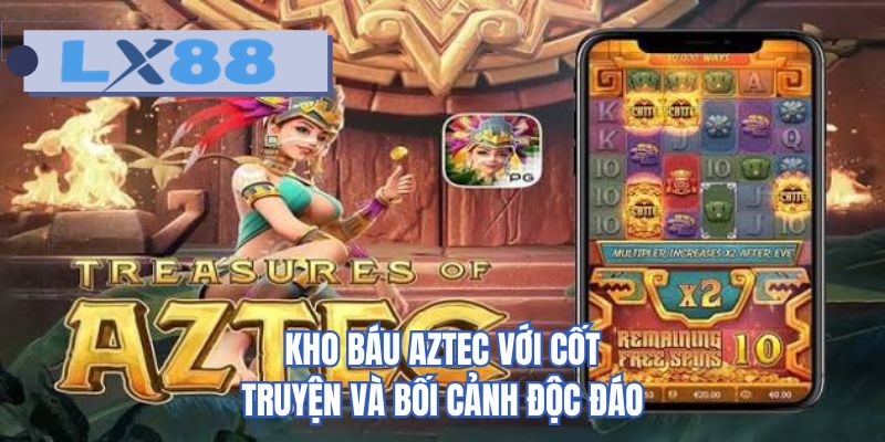 Kho báu Aztec với cốt truyện và bối cảnh độc đáo