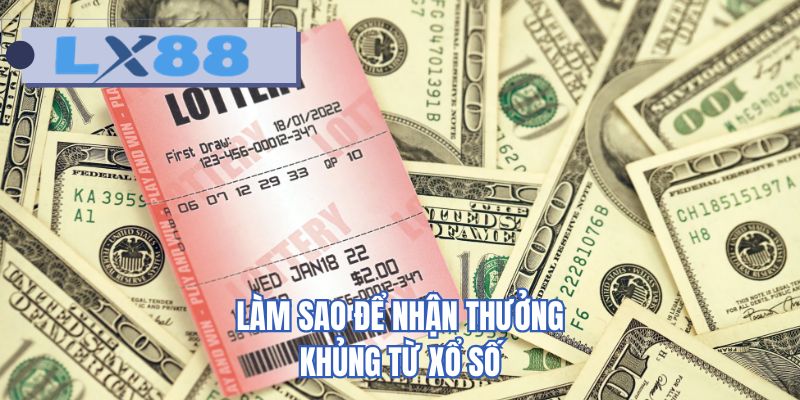 Làm sao để nhận thưởng khủng từ xổ số