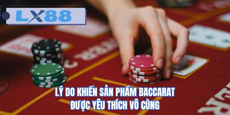 Lý do khiến sản phẩm baccarat được yêu thích vô cùng