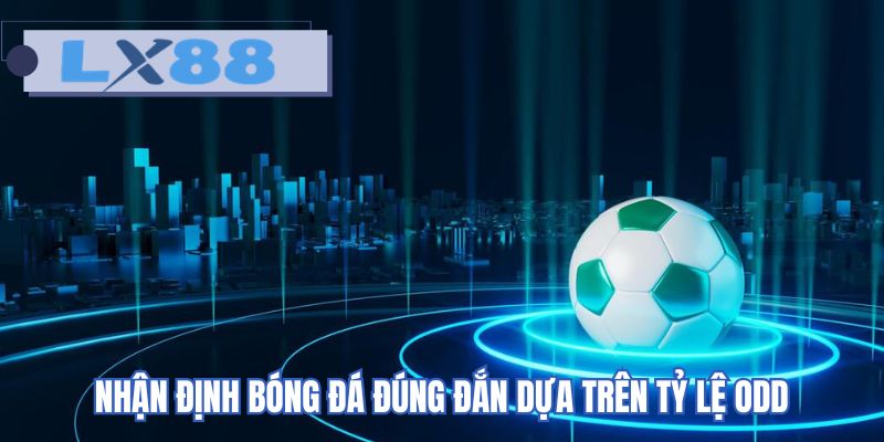 Nhận định bóng đá đúng đắn dựa trên tỷ lệ odd
