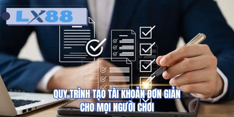 Quy trình tạo tài khoản đơn giản cho mọi người chơi