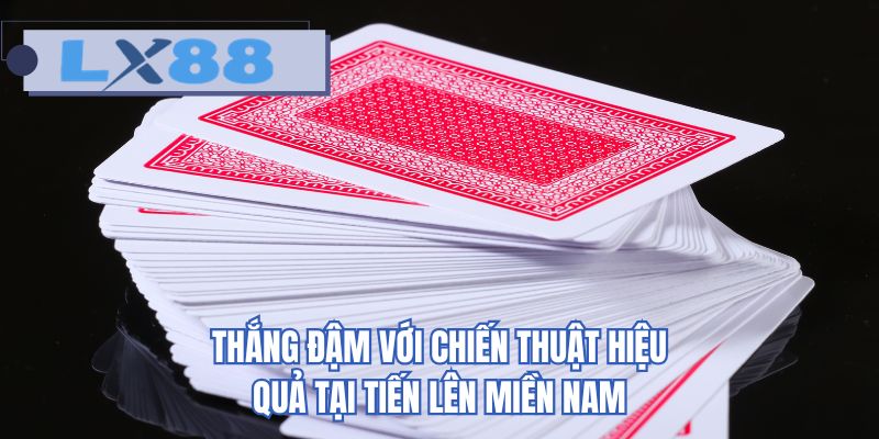 Thắng đậm với chiến thuật hiệu quả tại tiến lên miền Nam