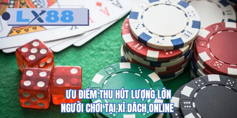 Ưu điểm thu hút lượng lớn người chơi tại xì dách online 